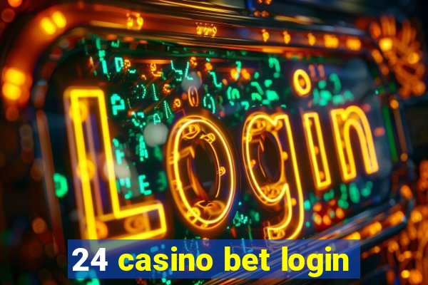 24 casino bet login