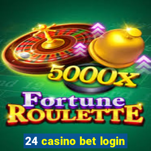 24 casino bet login