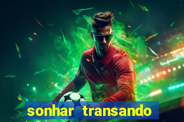 sonhar transando jogo do bicho