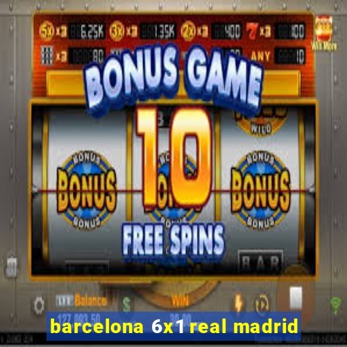 barcelona 6x1 real madrid