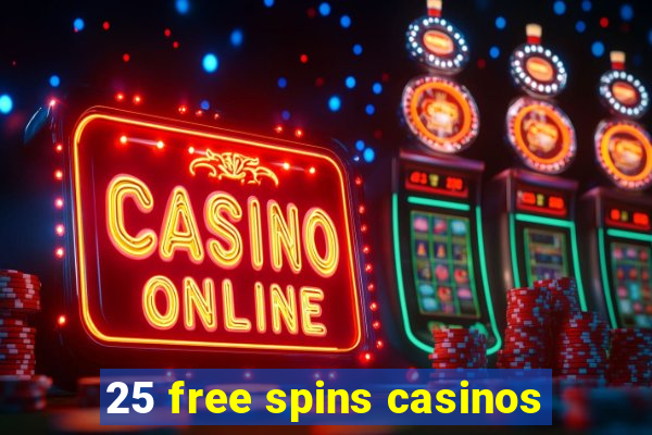 25 free spins casinos