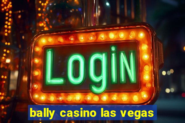 bally casino las vegas