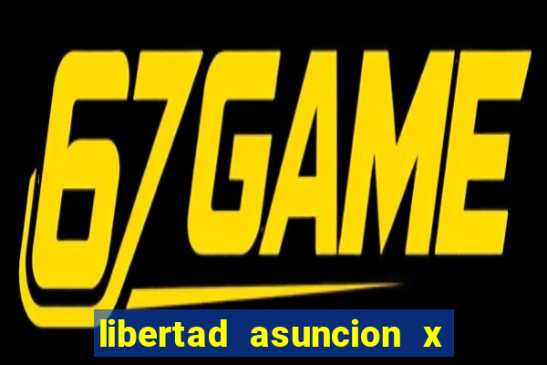 libertad asuncion x nacional montevideo