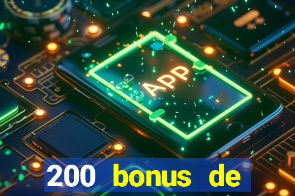 200 bonus de dép?t de casino