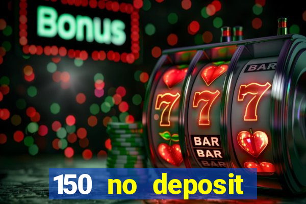 150 no deposit bonus casino