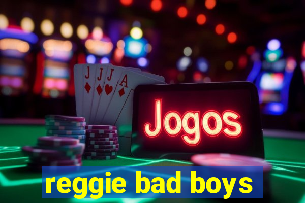 reggie bad boys