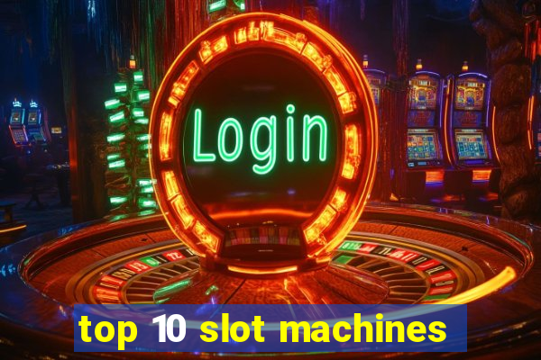 top 10 slot machines