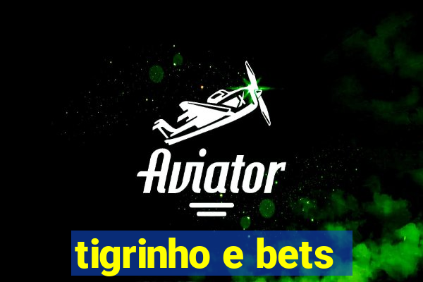 tigrinho e bets