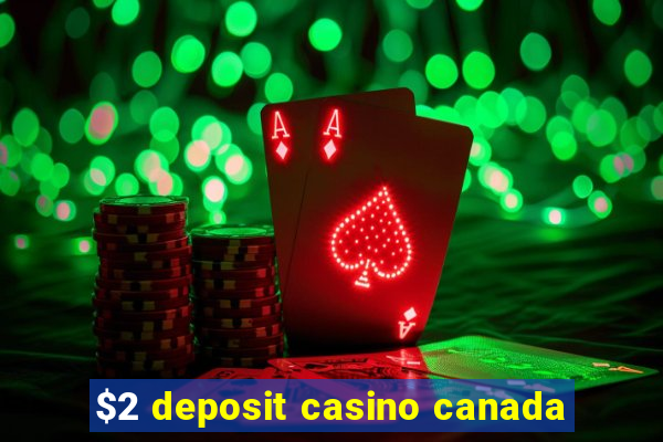 $2 deposit casino canada