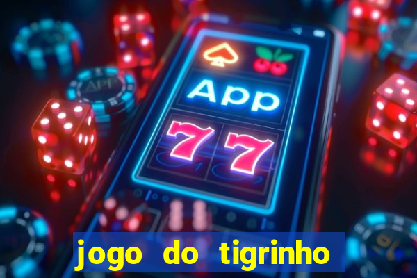 jogo do tigrinho que ganha b么nus