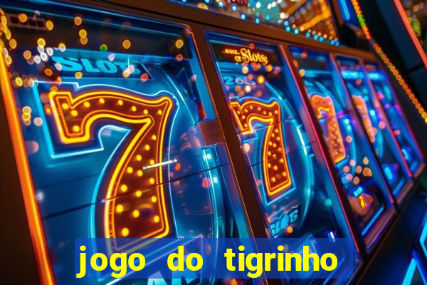 jogo do tigrinho que ganha b么nus