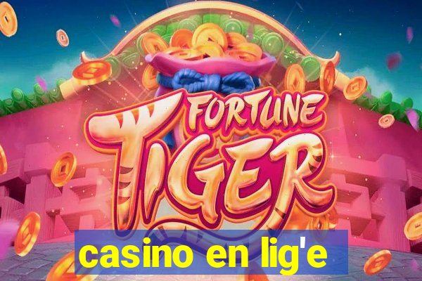 casino en lig'e