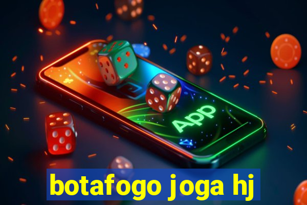 botafogo joga hj