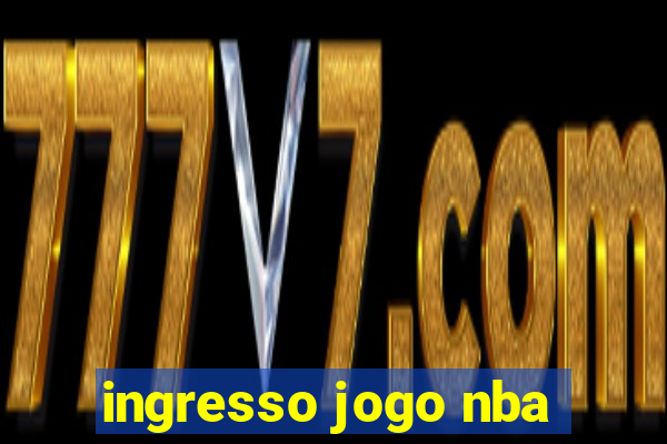 ingresso jogo nba