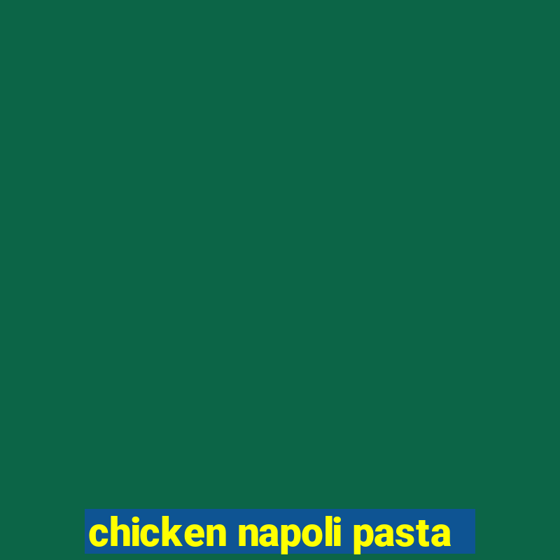 chicken napoli pasta