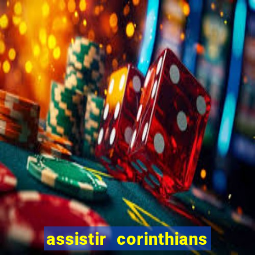 assistir corinthians ao vivo multicanais