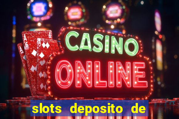 slots deposito de 1 real