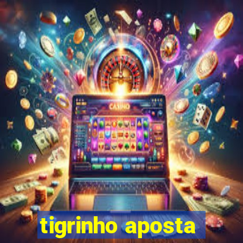 tigrinho aposta