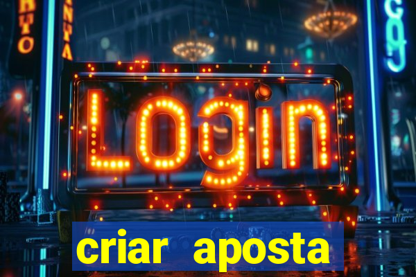 criar aposta estrela bet