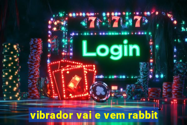 vibrador vai e vem rabbit