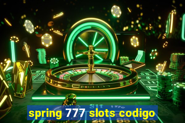 spring 777 slots codigo