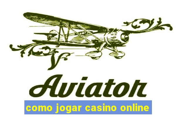 como jogar casino online