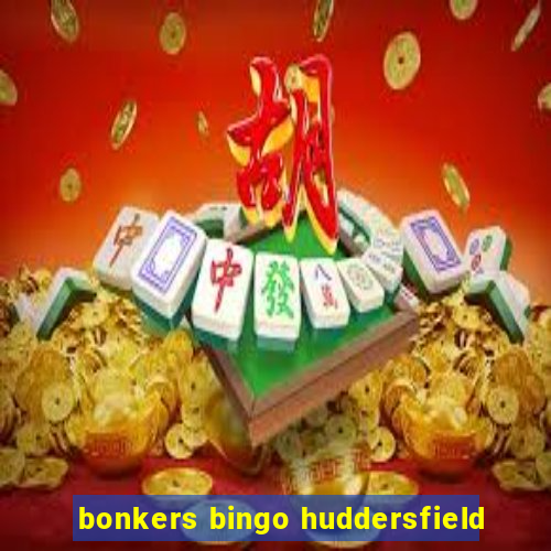 bonkers bingo huddersfield