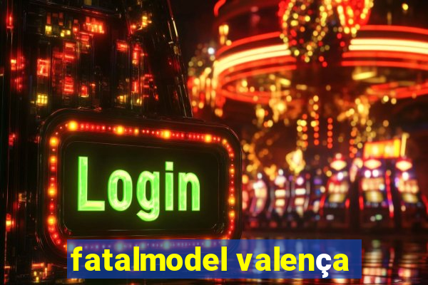 fatalmodel valença