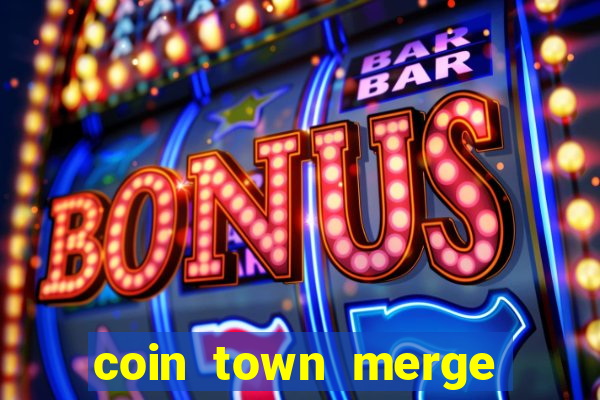 coin town merge slot make money