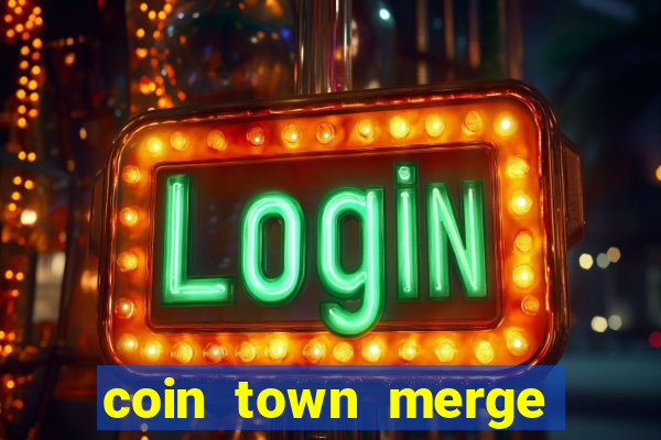 coin town merge slot make money