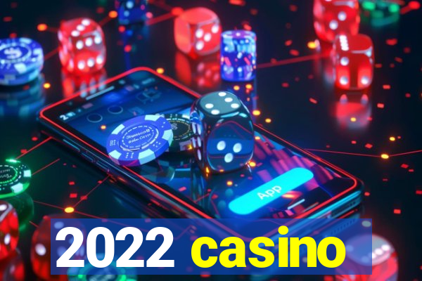 2022 casino