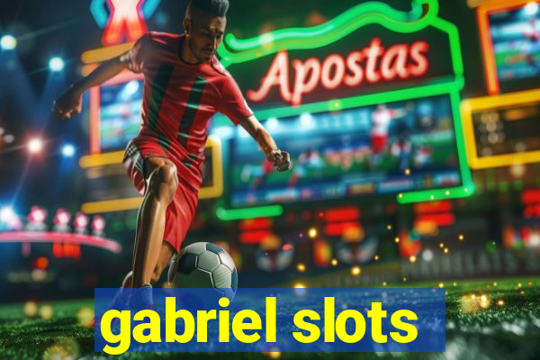 gabriel slots