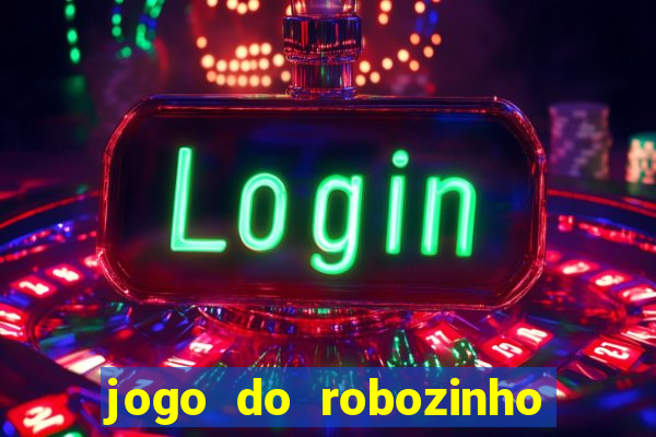 jogo do robozinho para ganhar dinheiro