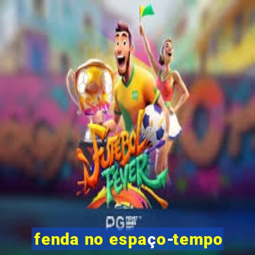 fenda no espaço-tempo