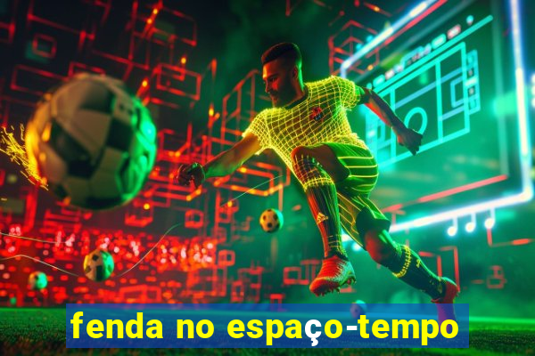 fenda no espaço-tempo