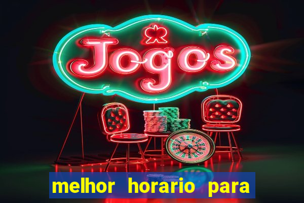 melhor horario para jogos de aposta