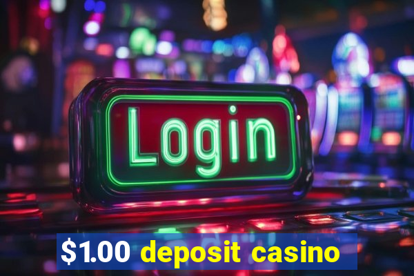 $1.00 deposit casino