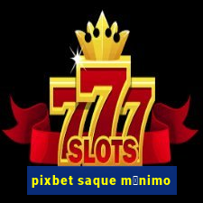 pixbet saque m铆nimo