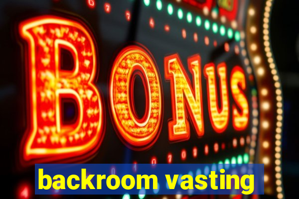 backroom vasting