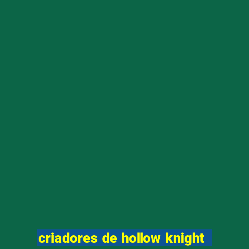 criadores de hollow knight