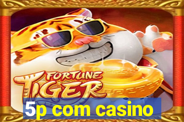 5p com casino