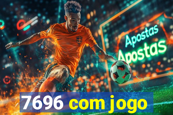 7696 com jogo