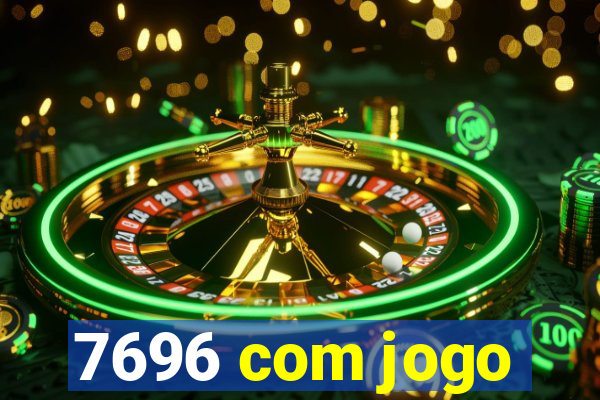 7696 com jogo