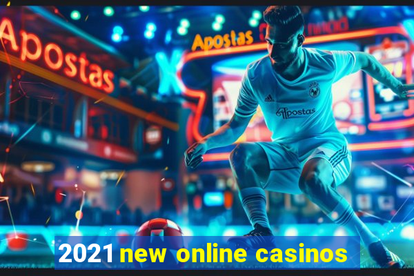 2021 new online casinos