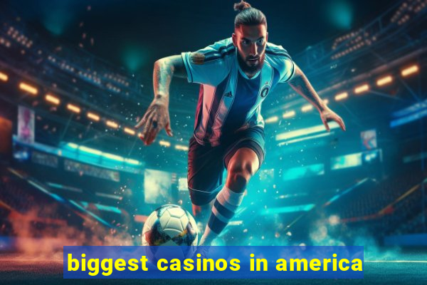 biggest casinos in america