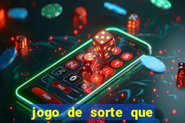 jogo de sorte que ganha dinheiro