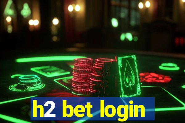 h2 bet login