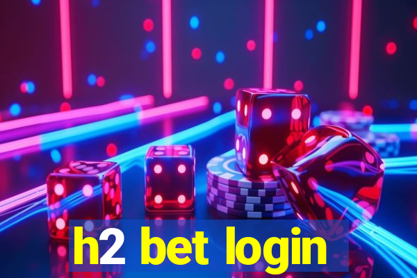 h2 bet login