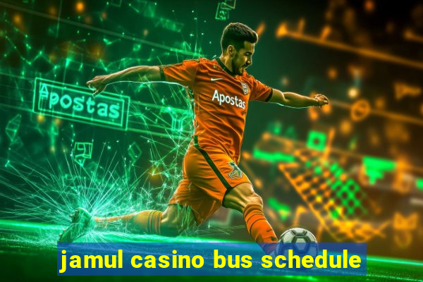 jamul casino bus schedule