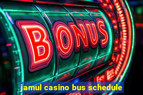 jamul casino bus schedule